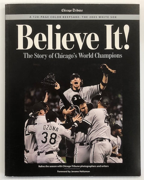 Chicago Tribune Chicago White Sox Believe It The Story of Chicago's World Champions Book